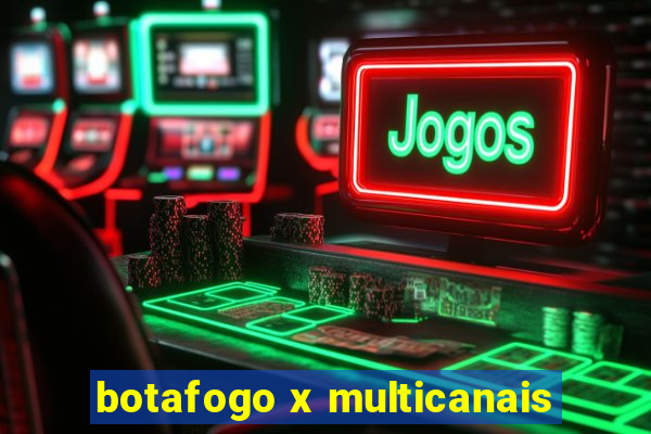 botafogo x multicanais